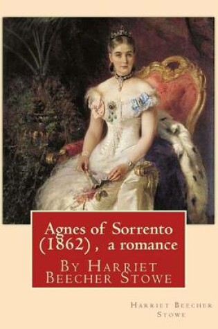 Cover of Agnes of Sorrento (1862), By Harriet Beecher Stowe (a romance)