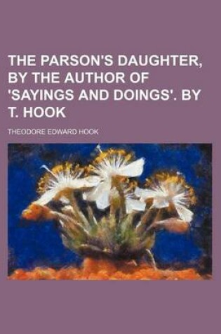 Cover of The Parson's Daughter, by the Author of 'Sayings and Doings'. by T. Hook