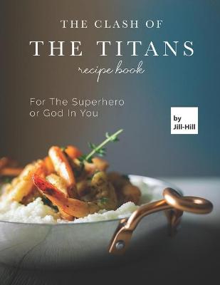 Book cover for The Clash of The Titans Recipe Book