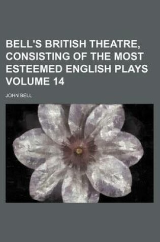 Cover of Bell's British Theatre, Consisting of the Most Esteemed English Plays Volume 14