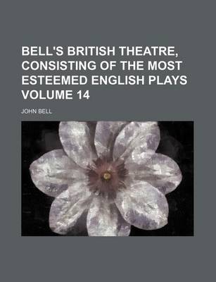 Book cover for Bell's British Theatre, Consisting of the Most Esteemed English Plays Volume 14