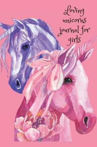 Cover of Loving unicorns journal for girls