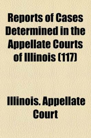 Cover of Reports of Cases Determined in the Appellate Courts of Illinois (Volume 117)