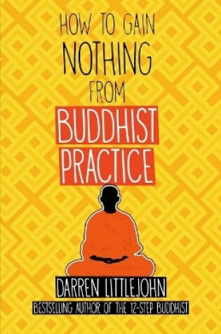 Cover of How to Gain Nothing from Buddhist Practice