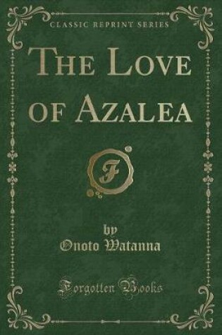 Cover of The Love of Azalea (Classic Reprint)