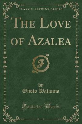 Book cover for The Love of Azalea (Classic Reprint)