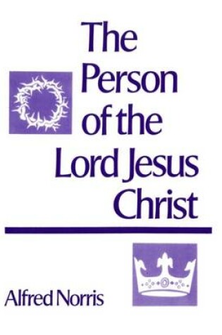 Cover of The Person of the Lord Jesus Christ