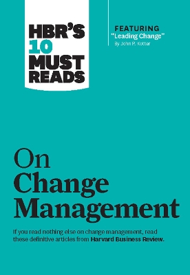 Book cover for HBR's 10 Must Reads on Change Management (including featured article "Leading Change," by John P. Kotter)