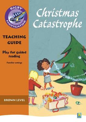 Book cover for Navigator Plays: Year 3 Brown Level Christmas Catastrophe Teacher Notes