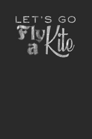 Cover of Let's Go Fly A Kite