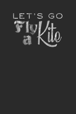 Book cover for Let's Go Fly A Kite