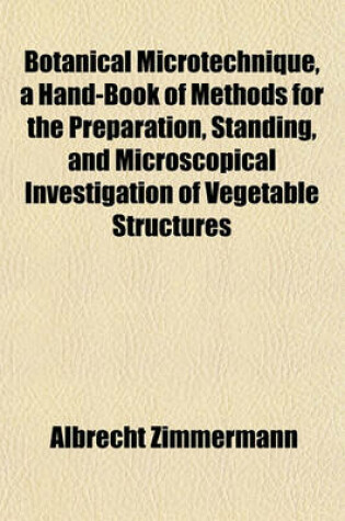 Cover of Botanical Microtechnique, a Hand-Book of Methods for the Preparation, Standing, and Microscopical Investigation of Vegetable Structures