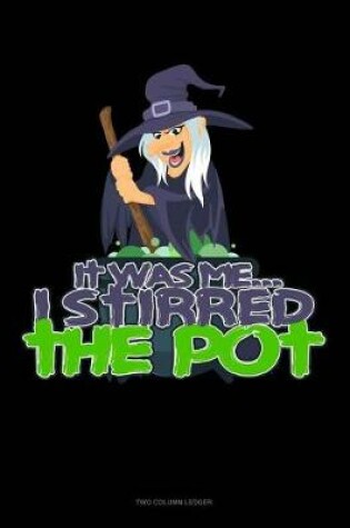 Cover of It Was Me... I Stirred the Pot