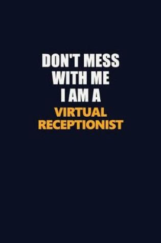 Cover of Don't Mess With Me I Am A Virtual Receptionist