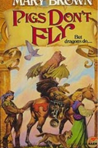 Cover of Pigs Don't Fly: But Dragons Do