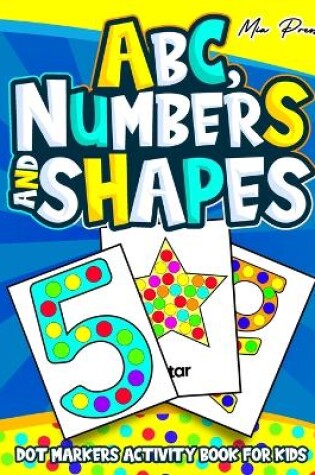Cover of ABC, Numbers and Shapes Dot Markers Activity Book for Kids