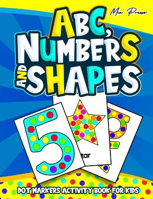 Book cover for ABC, Numbers and Shapes Dot Markers Activity Book for Kids