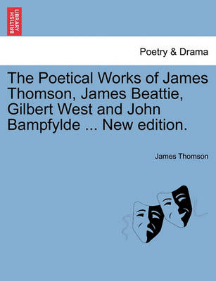 Book cover for The Poetical Works of James Thomson, James Beattie, Gilbert West and John Bampfylde ... New Edition.