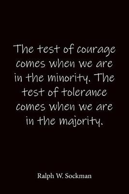 Book cover for The test of courage comes when we are in the minority. The test of tolerance comes when we are in the majority. Ralph W. Sockman