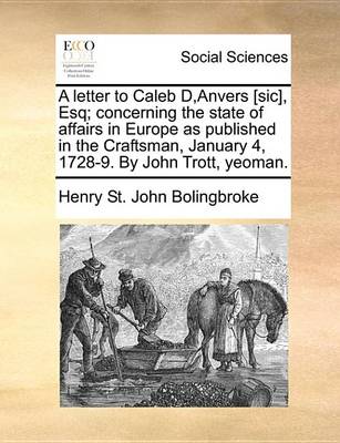 Book cover for A Letter to Caleb D, Anvers [Sic], Esq; Concerning the State of Affairs in Europe as Published in the Craftsman, January 4, 1728-9. by John Trott, Yeoman.