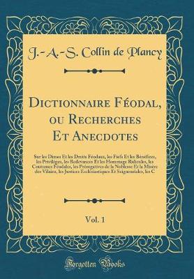 Book cover for Dictionnaire Féodal, Ou Recherches Et Anecdotes, Vol. 1