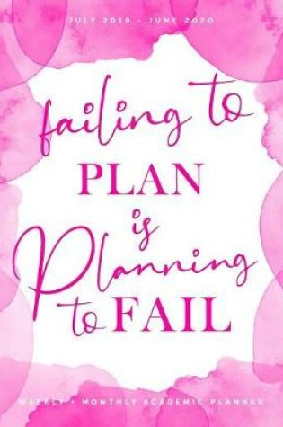 Cover of Failing to Plan is Planning to Fail July 2019 - June 2020 Weekly + Monthly Academic Planner