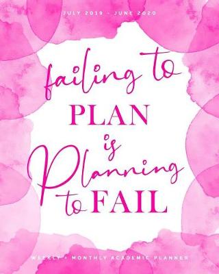 Book cover for Failing to Plan is Planning to Fail July 2019 - June 2020 Weekly + Monthly Academic Planner