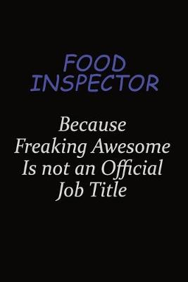 Book cover for Food Inspector Because Freaking Awesome Is Not An Official Job Title