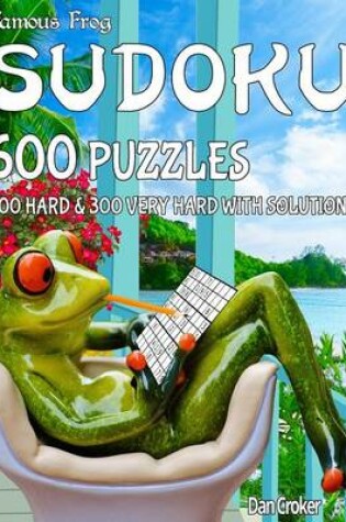 Cover of Famous Frog Sudoku 600 Puzzles With Solutions. 300 Hard and 300 Very Hard