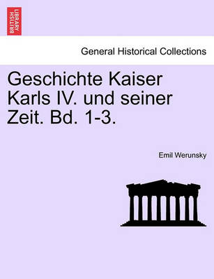 Book cover for Geschichte Kaiser Karls IV. Und Seiner Zeit. Bd. 1-3. Erster Band