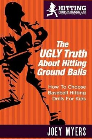 Cover of The UGLY Truth About Hitting Ground-Balls