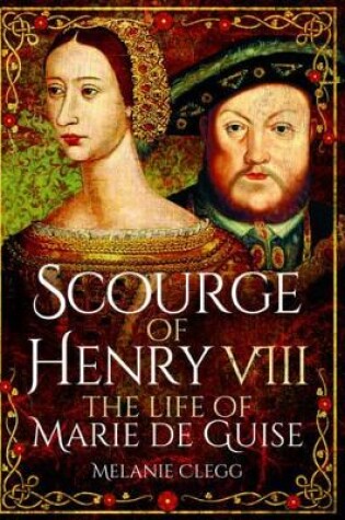 Cover of Scourge of Henry VIII: The Life of Marie de Guise
