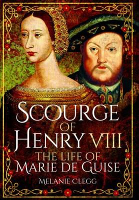 Book cover for Scourge of Henry VIII: The Life of Marie de Guise