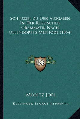 Book cover for Schlussel Zu Den Ausgaben in Der Russischen Grammatik Nach Ollendorff's Methode (1854)