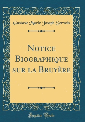 Book cover for Notice Biographique sur la Bruyère (Classic Reprint)