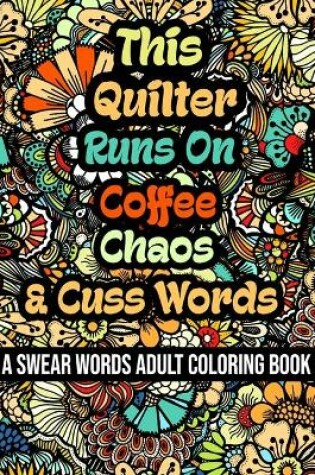 Cover of This Quilter Runs On Coffee, Chaos and Cuss Words