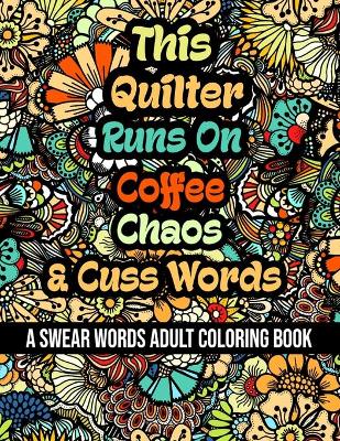 Book cover for This Quilter Runs On Coffee, Chaos and Cuss Words