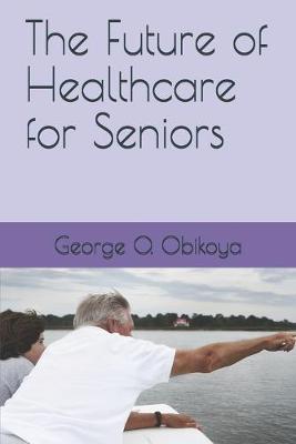 Book cover for The Future of Healthcare for Seniors