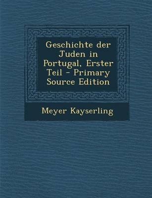 Book cover for Geschichte Der Juden in Portugal, Erster Teil - Primary Source Edition