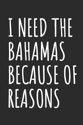 Book cover for I Need The Bahamas Because Of Reasons