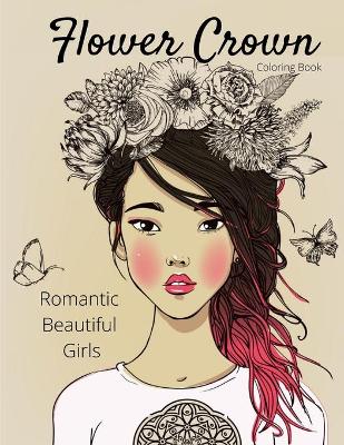 Book cover for Flower Crown - Romantic Beautiful Girls Coloring Book