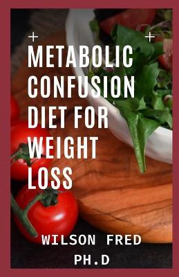 Book cover for Metabolic Confusion Diet for Weight Loss