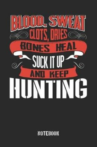 Cover of Blood Sweat clots dries. Shut up and keep Hunting
