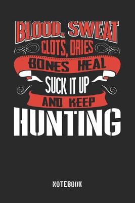 Book cover for Blood Sweat clots dries. Shut up and keep Hunting