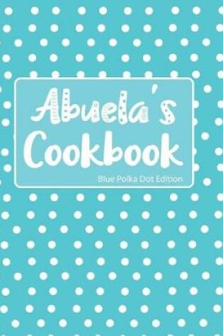 Cover of Abuela's Cookbook Blue Polka Dot Edition