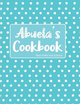 Book cover for Abuela's Cookbook Blue Polka Dot Edition