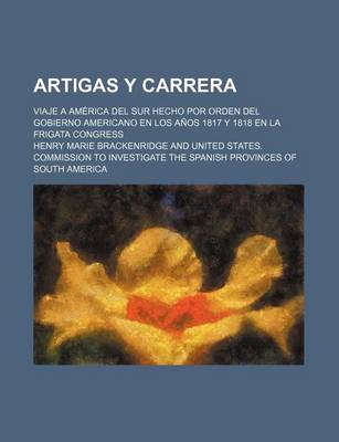 Book cover for Artigas y Carrera; Viaje a America del Sur Hecho Por Orden del Gobierno Americano En Los Anos 1817 y 1818 En La Frigata Congress