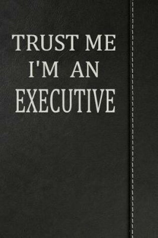 Cover of Trust Me I'm an Executive