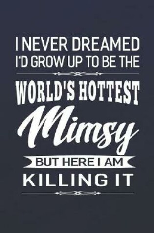 Cover of I Never Dream I'd Grow Up To Be The World's Hottest Mimsy But Here I Am Killing It