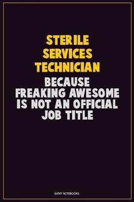 Book cover for Sterile Services Technician, Because Freaking Awesome Is Not An Official Job Title